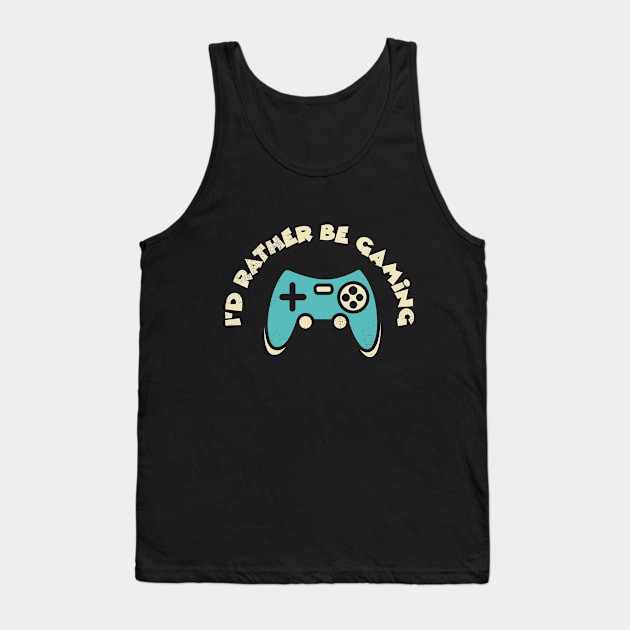 I'd Rather Be Gaming Funny Gamer Gaming MMORPG Video Game Online Gamer I Love Gaming Paused My Game Tank Top by NickDezArts